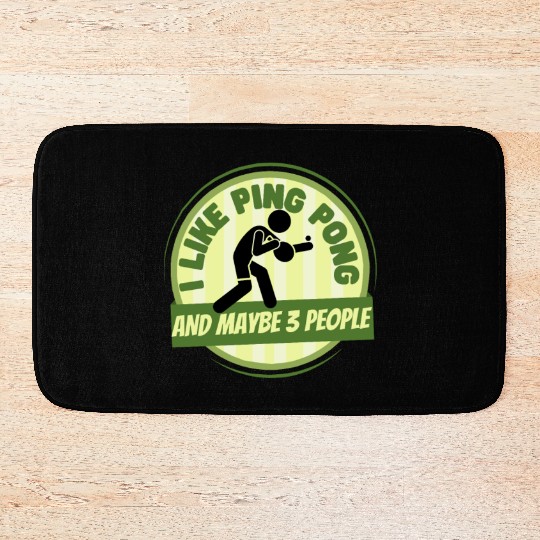 I Like Ping Pong And Maybe 3 People Funny Ping Bath Mats