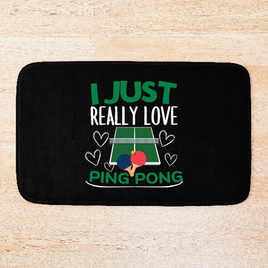 Ping Pong Player I Just Really Love Ping Pong Bath Mats