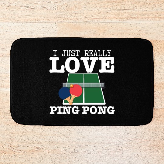 Ping Pong Player I Just Really Love Ping Pong Bath Mats