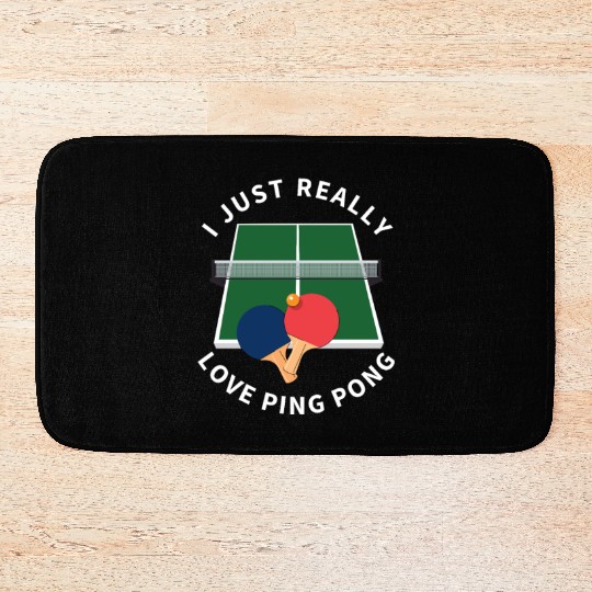Ping Pong Player I Just Really Love Ping Pong Bath Mats