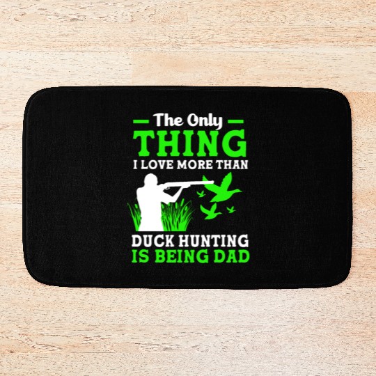 Duck Hunter Dad I Love More Than Duck Hunting Bath Mats