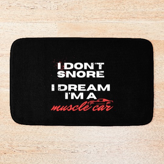 I don't snore, I dream I'm a muscle car Bath Mats
