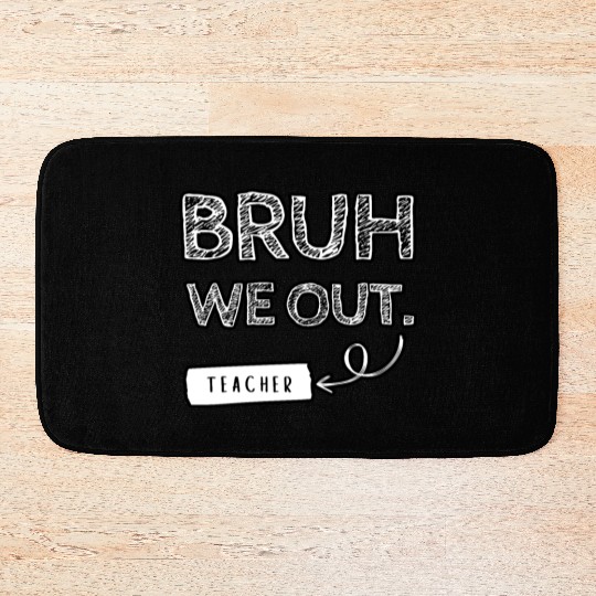 Bruh we out teacher Bath Mats
