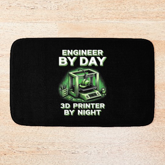 3D Engineer By Day 3D Printer By Night Bath Mats