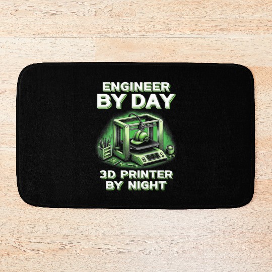 3D Engineer By Day 3D Printer By Night Bath Mats