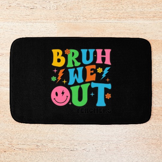 Bruh We Out Teachers Cute End Of School Bath Mats