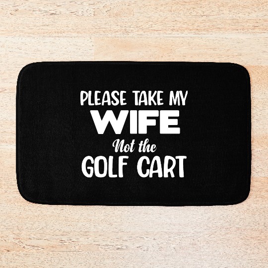 Please Take My Wife Not The Golf Cart Caddy Disc Bath Mats