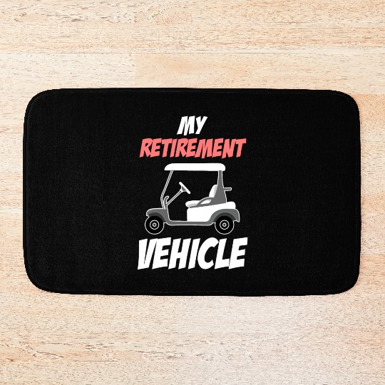 My Retirement Vehicle Funny Golf Cart Driver Bath Mats