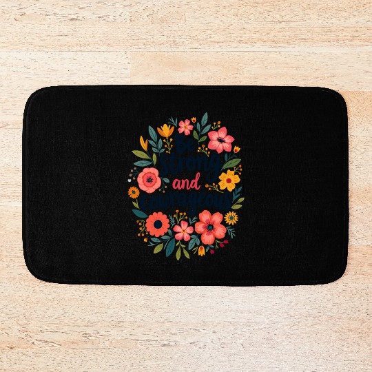 Be Strong and Courageous Christian Quote Flower Bath Mats