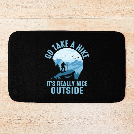 Go Take A Hike It's Really Nice Outside Hiker Hiki Bath Mats