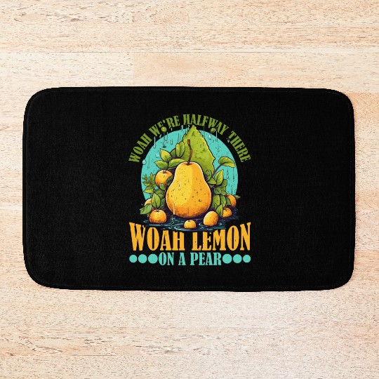 Woah We're Halfway There, Woah Lemon On A Pear 9 Bath Mats