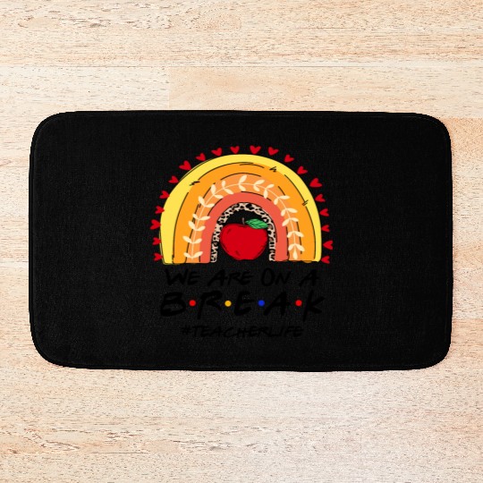 We Are On A Break Teacher Life Bath Mats