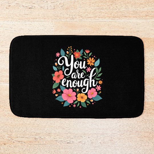 You Are Enough - Inspirational Motivational Quote Bath Mats