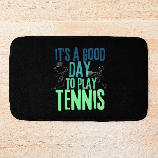 It's a Good Day To Play Tennis Bath Mats