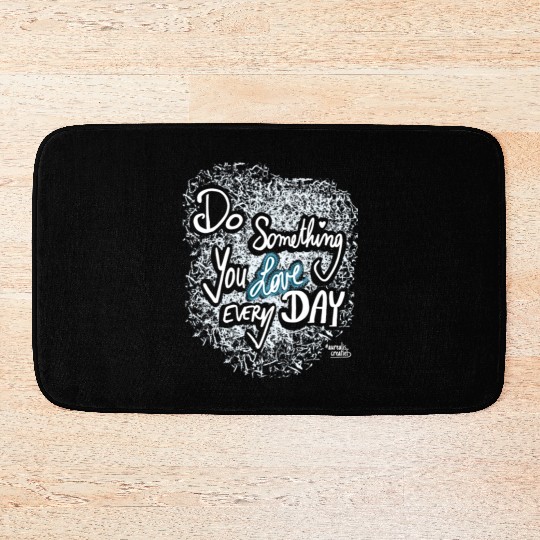 Do Something You LOVE Every Day Bath Mats