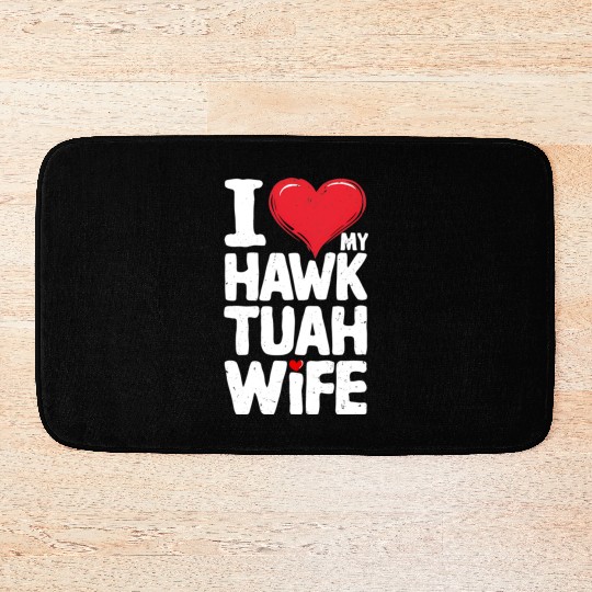 I Love My Hawk Tuah Wife Funny Hawk Tua Wife Bath Mats