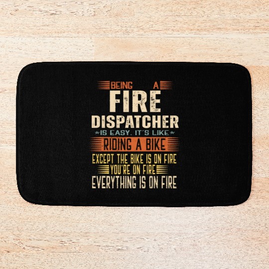 Being a Fire Dispatcher is Easy. It's like Riding Bath Mats
