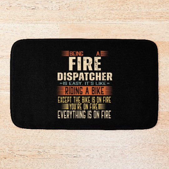 Being a Fire Dispatcher is Easy. It's like Riding Bath Mats