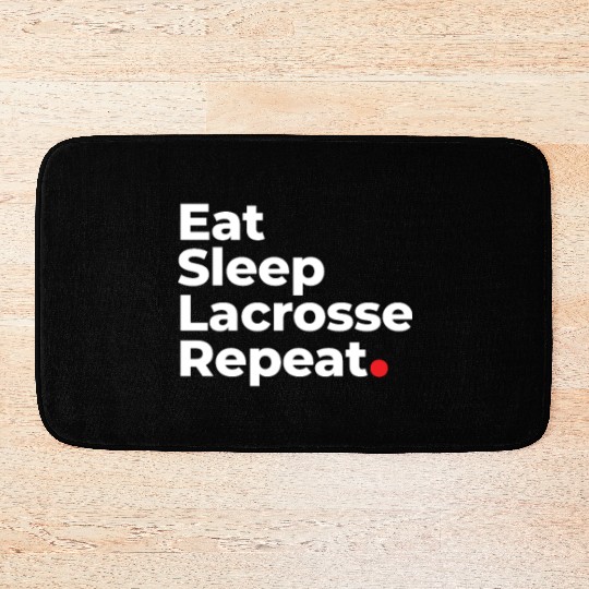 Eat, Sleep, Lacrosse, Repeat Bath Mats