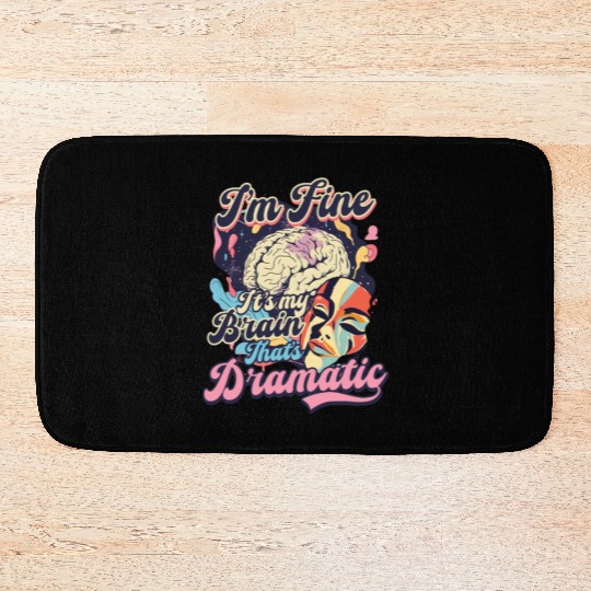 Depression Awareness I'm Fine My Brain Dramatic Bath Mats