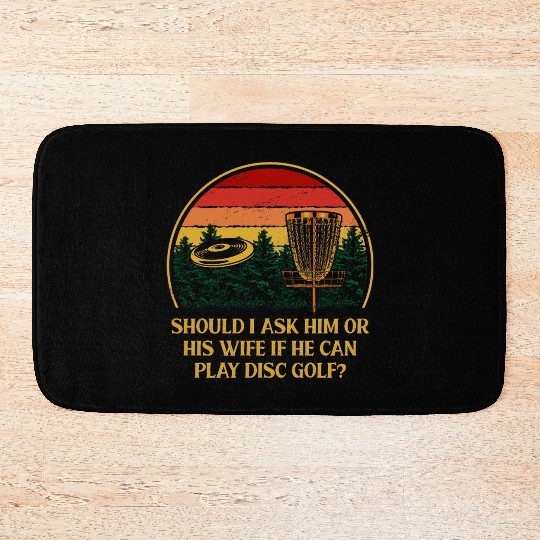 Should I Ask Him or His Wife Funny Disc Golf Humor Bath Mats