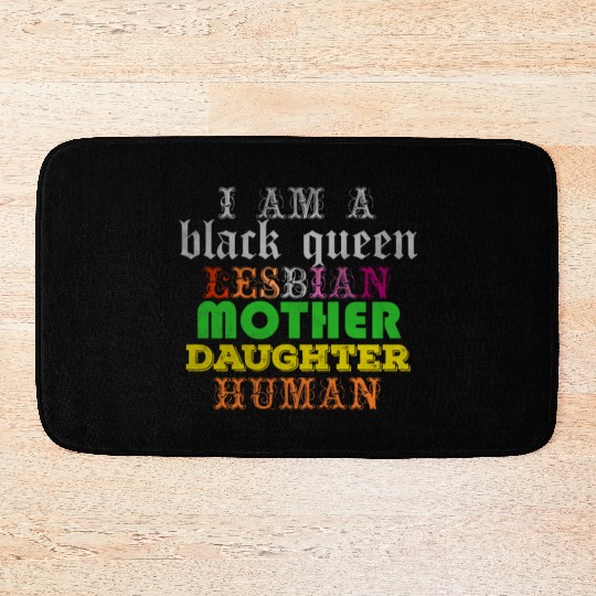 I am a black queen lesbian mother daughter human Bath Mats