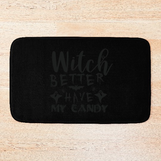 Witch better have my candy Bath Mats