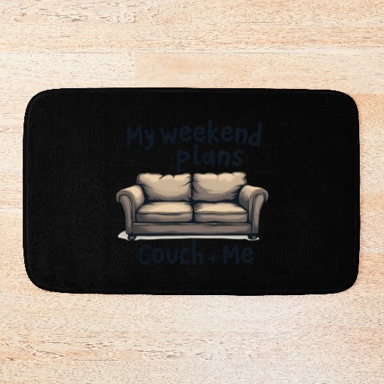 Weekend Plans Couch + Me Funny LAzy Day Humor Bath Mats