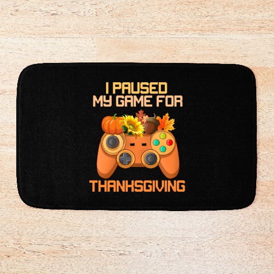 I Paused My Game For Thanksgiving Game Controller Bath Mats
