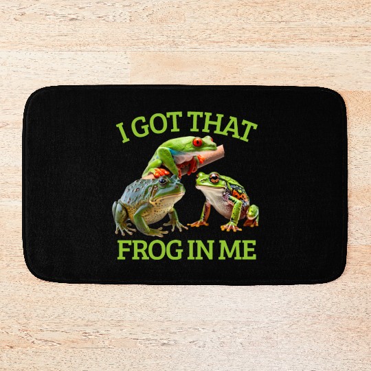 I Got That Frog In Me Frog Lover Herpetology Frogk Bath Mats