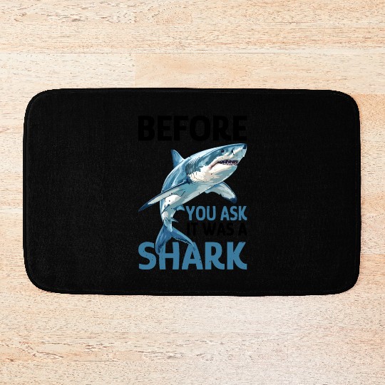 Before You Ask It Was A Shark Bath Mats