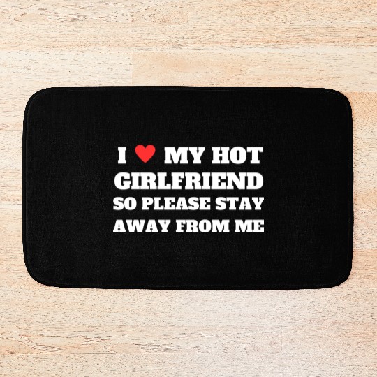 I love My girlfriend so please stay away from me Bath Mats