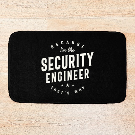 Because I’m the Security Engineer Bath Mats