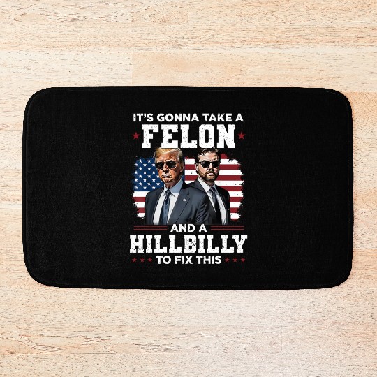 Trump Vance It's Gonna Take A Felon A Hillbilly Bath Mats