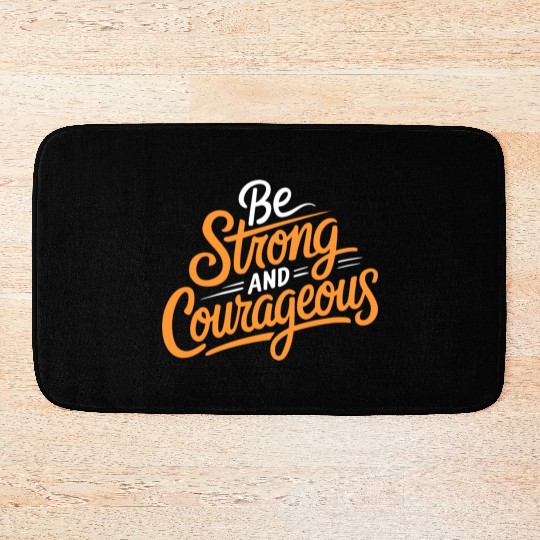 "Be Strong and Courageous" Motivational Typography Bath Mats