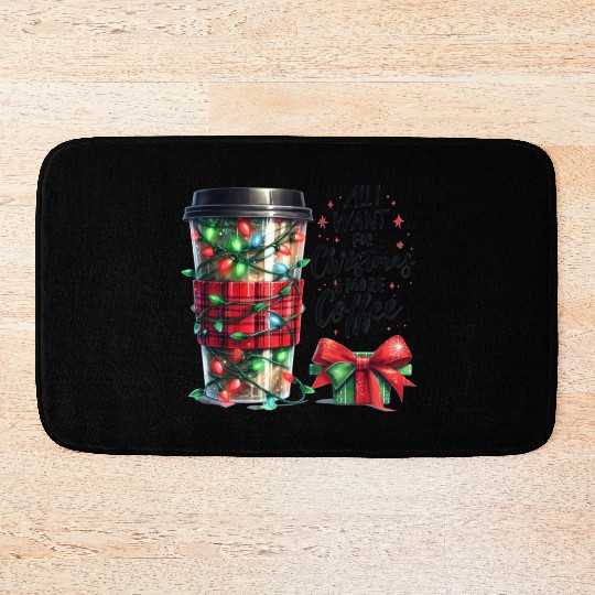 All I Want for Christmas Is More Coffee Bath Mats