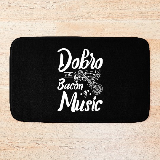 Dobro is the bacon of music Bath Mats