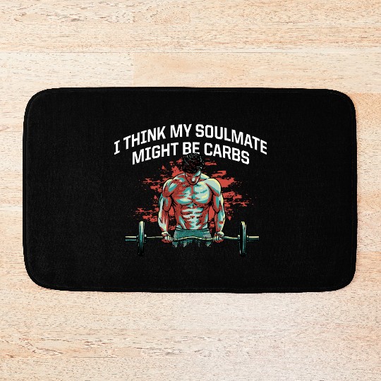 My Soulmate Might Be Carbs Funny Workout Humor Gym Bath Mats