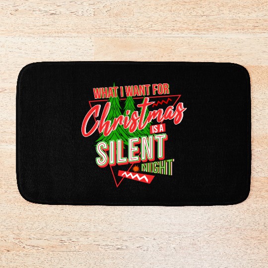 WHAT I WANT FOR CHRISTMAS IS A SILENT NIGHT Bath Mats