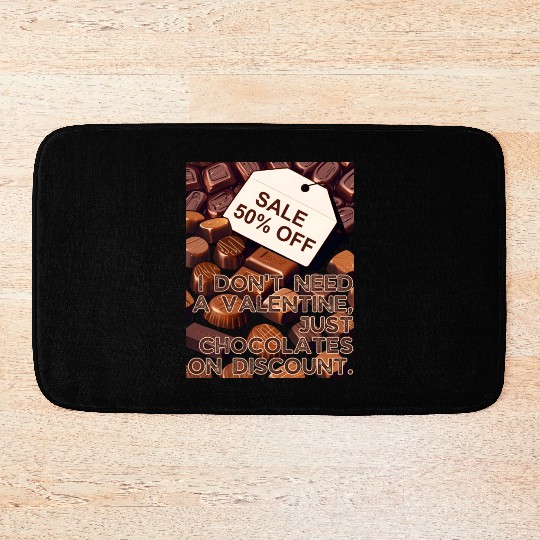 I Don't Need Valentine Just Chocolates on Discount Bath Mats