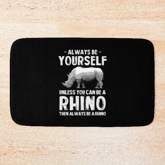 Always Be Yourself Unless You Can Be A Rhino Bath Mats