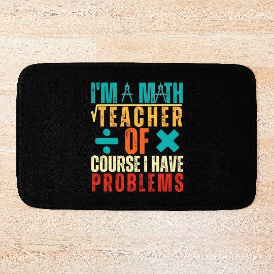 I m A Math Teacher Of Course I Have Problems Bath Mats