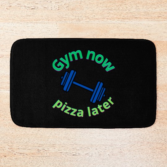 Gym Now, Pizza Later - Funny Fitness Lover Bath Mats