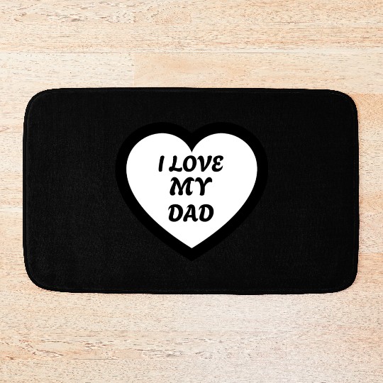 I love my Dad Bath Mats