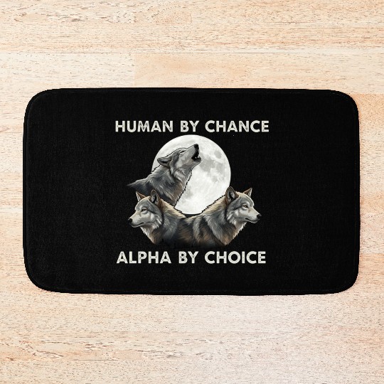 Human by chance, alpha by choice Wolf Moon Bath Mats