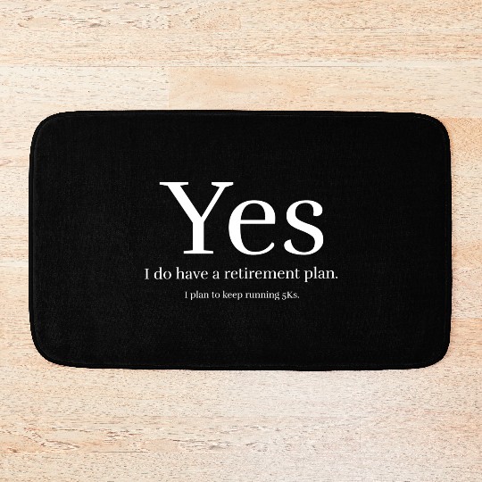 Yes i do have a retirement plan Bath Mats