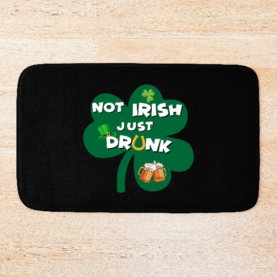 st patricks day NO IRISH JUST DRUNK Bath Mats