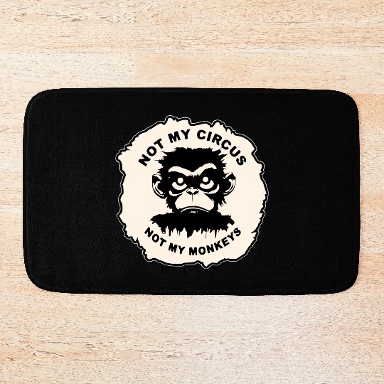Not My Circus Not My Monkeys LIKE US ON FB # Bath Mats