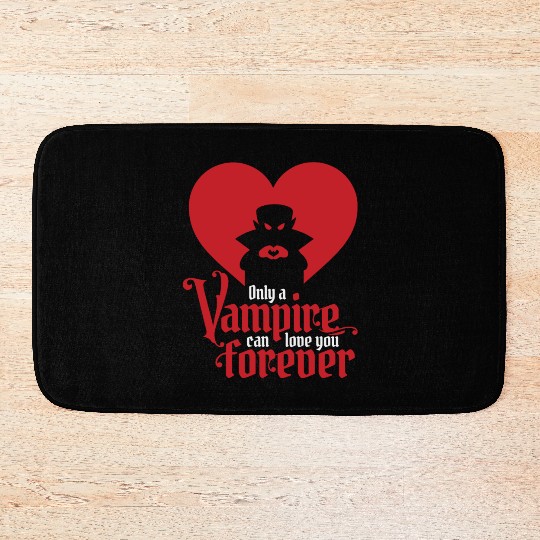 Only A Vampire Can Love You Forever Bath Mats