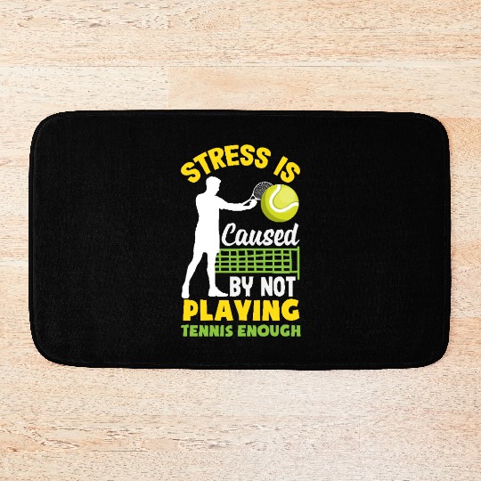Stress Is Caused By Not Playing Tennis Enough Bath Mats